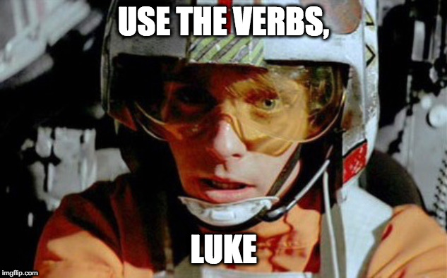USE THE VERBS, LUKE